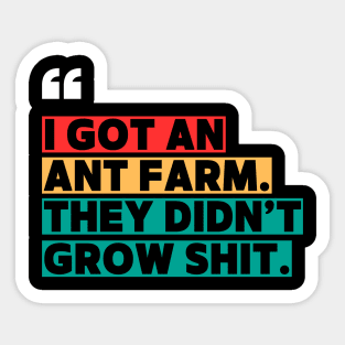Ant Farm Joke – Sarcastic Quote Sticker